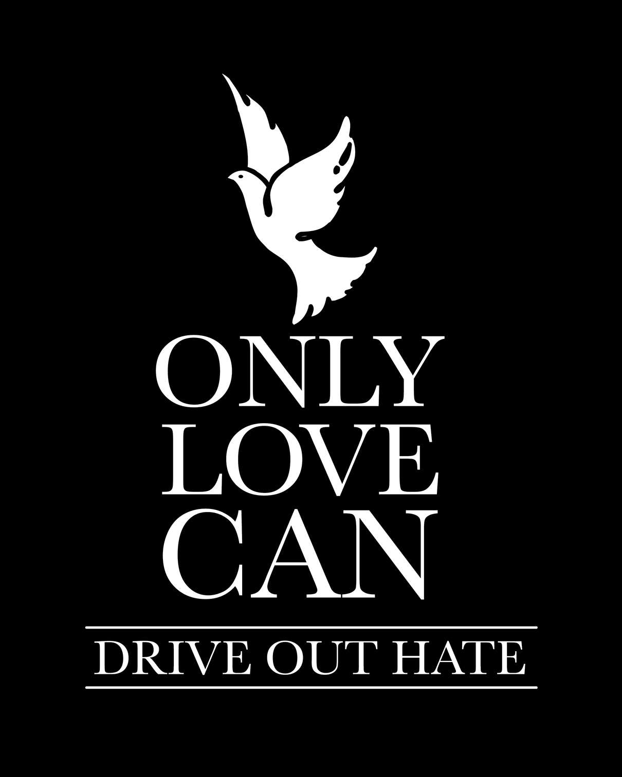 Black background with white dove and white words underneath that read Only Love Can Drive Out Hate